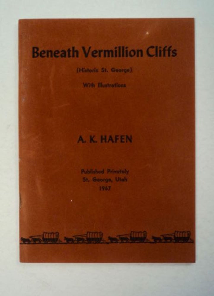 [97607] Beneath Vermillion Cliffs: (Historic St. George). A. K. HAFEN.