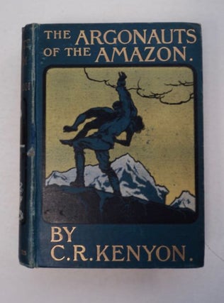 97637] The Argonauts of the Amazon. KENYON, harles, ichard