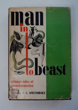 97638] Man into Beast: Strange Tales of Transformation. selected SPECTORSKY, edited, uguste, comte