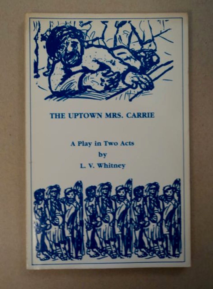 [97657] The Uptown Mrs. Carrie: A Play in Two Acts. L. V. WHITNEY.