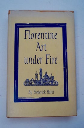 97683] Florentine Art under Fire. Frederick HARTT