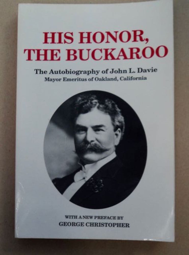 [97762] His Honor, the Buckaroo: The Autobiography of John L. Davie, Mayor Emeritus of Oakland, California. John L. DAVIE.