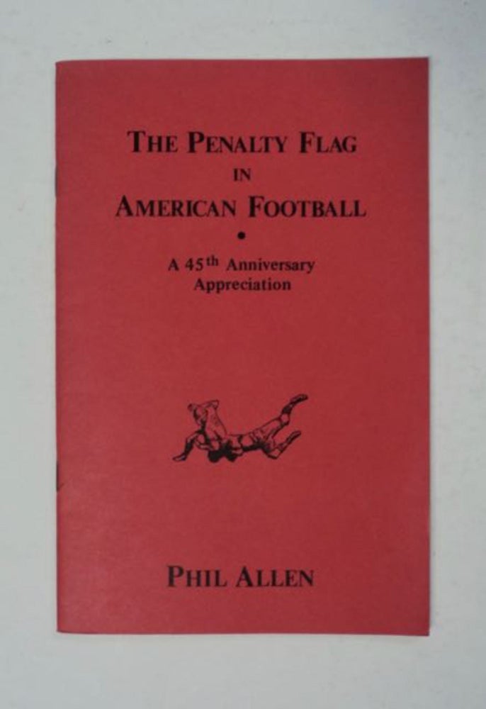 [97806] The Penalty Flag in American Football: A 45th Anniversary Appreciation. Phil ALLEN.