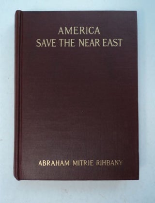 97841] America Save the Near East. Abraham Mitrie RIHBANY