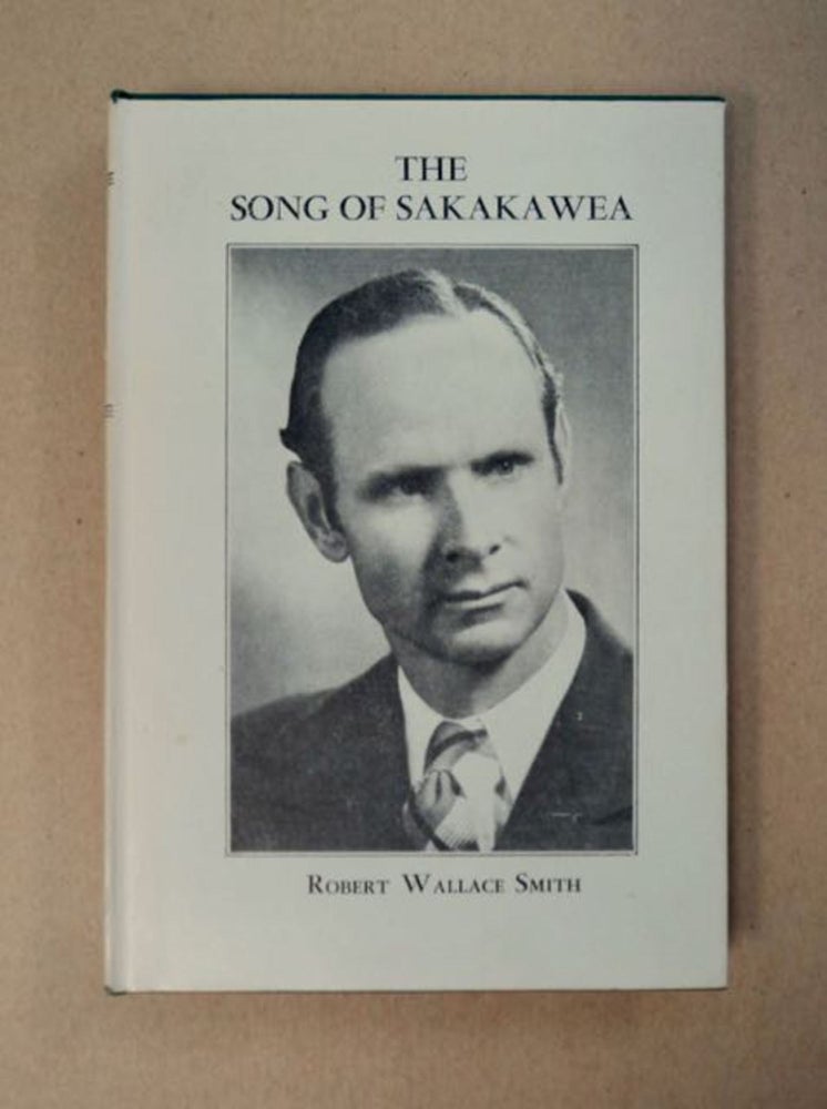 [97865] The Song of Sakakawea (Bird-Woman): The Indian Guide and Interpretress of the Lewis and Clark Expedition. Robert Wallace SMITH.