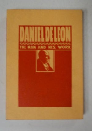 97893] Daniel De Leon, the Man and His Work: A Symposium. Rudolph SCHWAB, Olive M. Johnson, Henry...