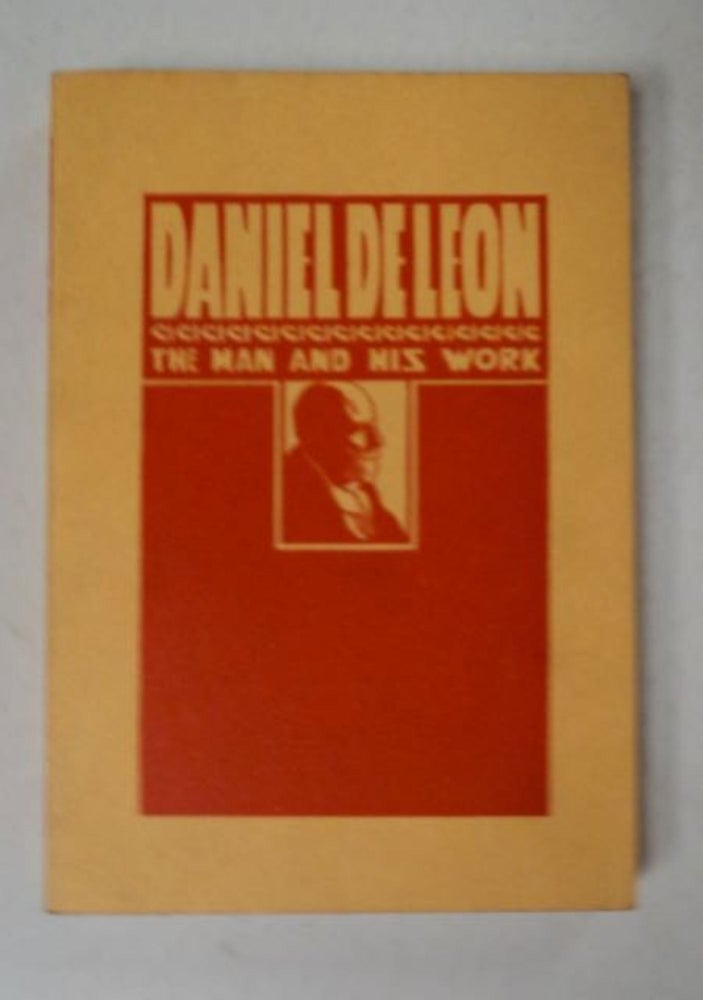 [97893] Daniel De Leon, the Man and His Work: A Symposium. Rudolph SCHWAB, Olive M. Johnson, Henry Kuhn.