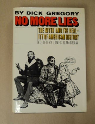 97905] No More Lies: The Myth and the Reality of American History. Dick GREGORY