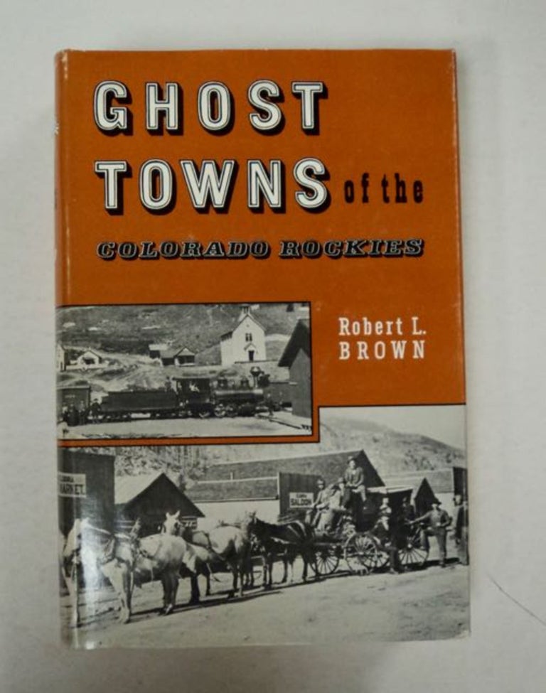 [97912] Ghost Towns of the Colorado Rockies. Robert L. BROWN.