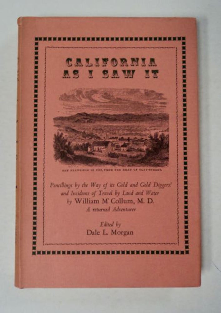 [97916] California as I Saw It: Pencillings by the Way of Its Gold and Gold Diggers! and Incidents of Travel by Land and Water. William M'COLLUM, M. D.