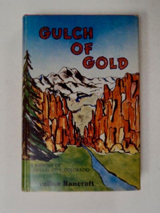 97921] Gulch of Gold: A History of Central City, Colorado. Caroline BANCROFT