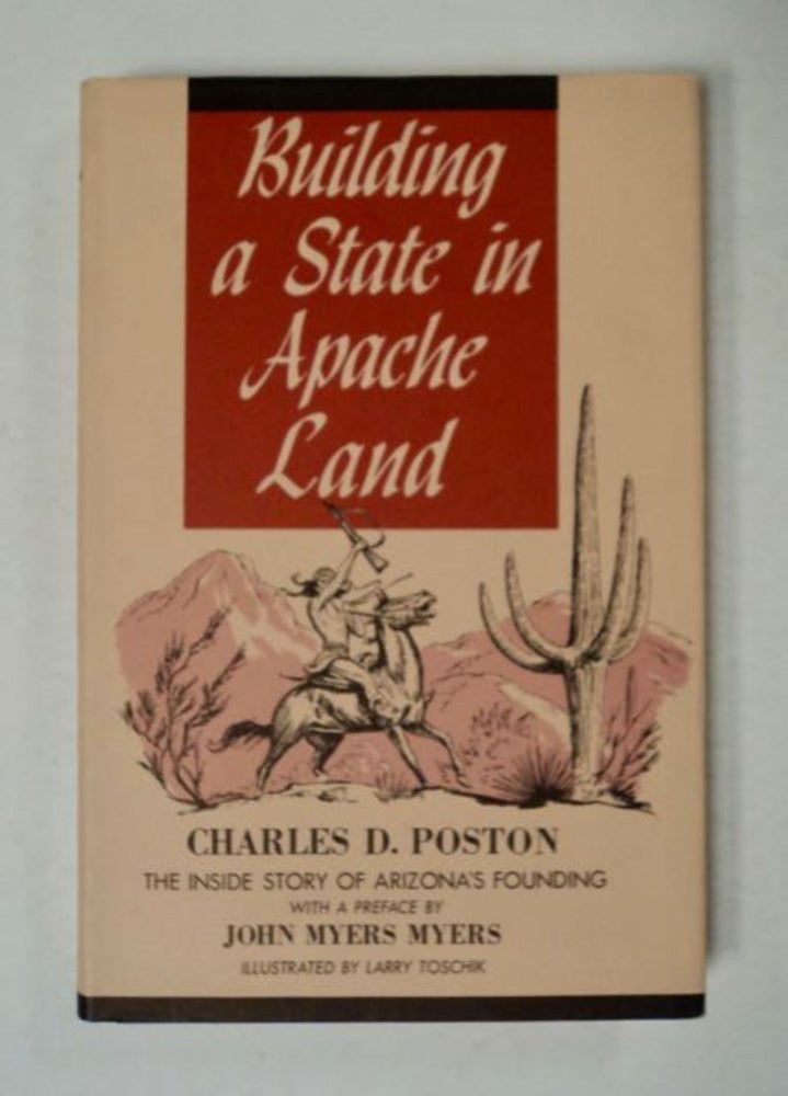 [97922] Building a State in Apache Land: The Story of Arizona's Founding Told by Arizona's Founder. Charles D. POSTON.