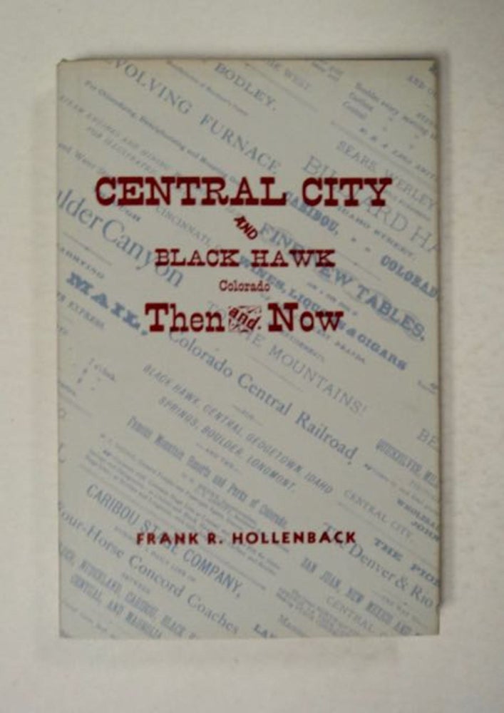 [97926] Central City and Black Hawk, Colorado Then and Now. Frank R. HOLLENBACK.