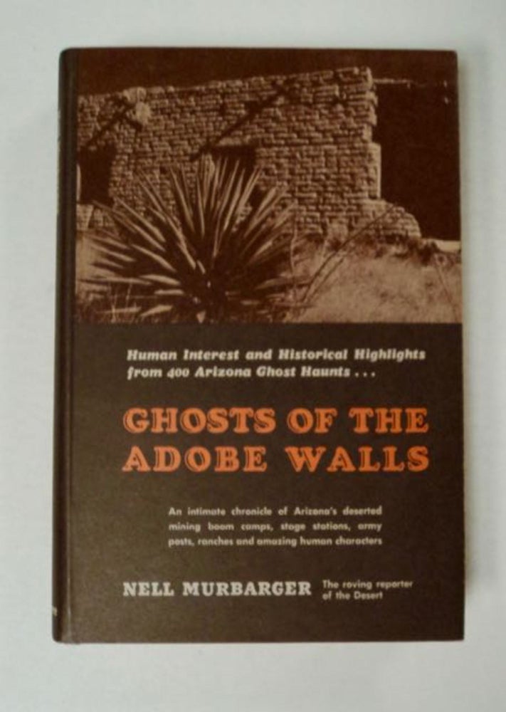 [97928] Ghosts of the Adobe Walls: Human Interest and Historical Highlights from 400 Ghost Haunts of Old Arizona. Nell MURBARGER.