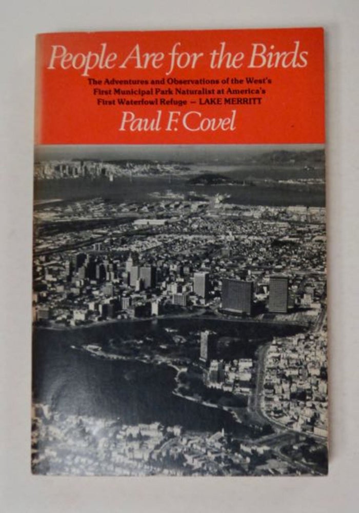 [97985] People Are for the Birds: Adventures with the First Municipal Park Naturalist at Lake Merritt, America's Oldest Waterfowl Refuge. Paul F. COVEL.