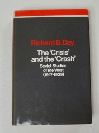 97990] The 'Crisis' and the 'Crash': Soviet Studies of the West (1917-1939). Richard B. DAY