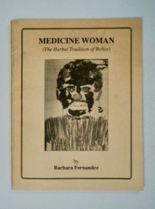 98032] Medicine Woman: (The Herbal Tradition of Belize). Barbara FERNANDEZ
