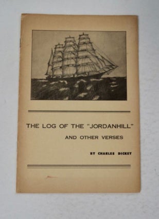 98036] The Log of the "Jordanhill" and Other Verses. Charles DICKEY