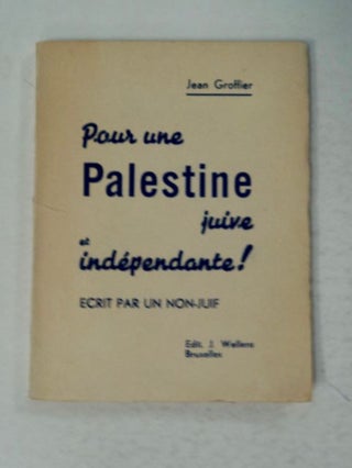98037] Pour Palestine juive et indépendante!: Écrit par un Non-Juif. Jean GROFFIER