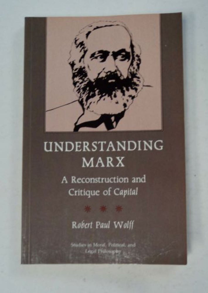 [98077] Understanding Marx: A Reconstruction and Critique of Capital. Robert Paul WOLFF.