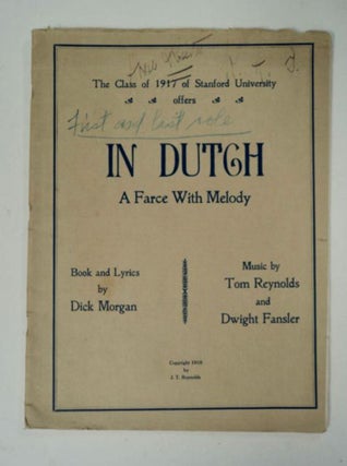 98117] The Class of 1917 of Stanford University Offers In Dutch: A Farce with Melody. Dick...