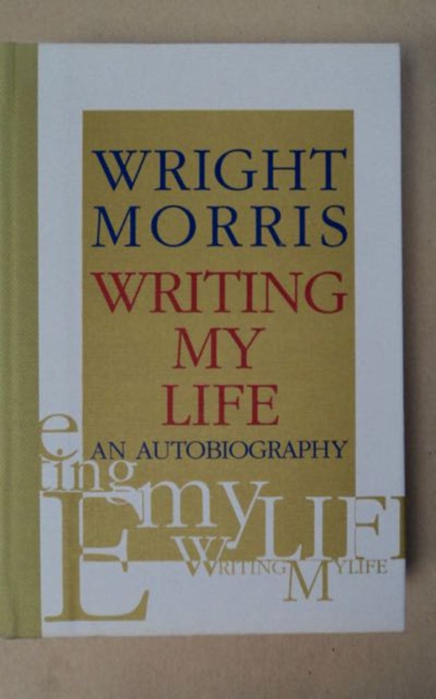 [98170] Writing My Life: An Autobiography. Wright MORRIS.