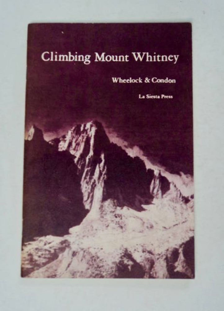 [98234] Climbing Mount Whitney. Walt WHEELOCK, Tom Condon.