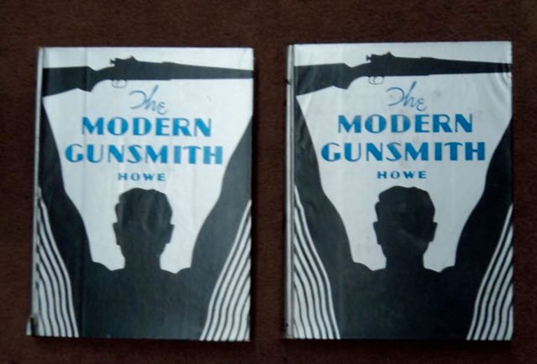 [98255] The Modern Gunsmith: A Guide for the Amateur and Professional Gunsmith in the Design and Construction of Firearms, with Practical Suggestions for All Who Like Guns. James Virgil HOWE.