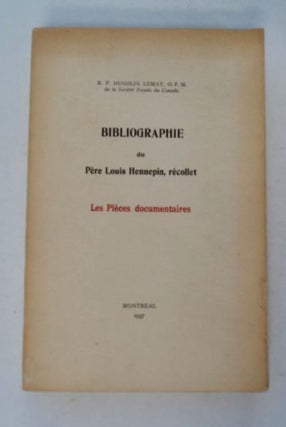 98288] Bibliographie du Père Louis Hennepin, récollet: Les Pièces documentaires. Hugolin LEMAY