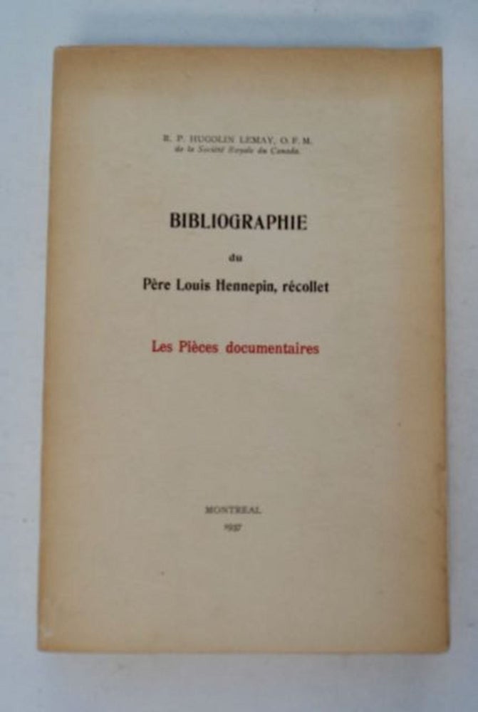 [98288] Bibliographie du Père Louis Hennepin, récollet: Les Pièces documentaires. Hugolin LEMAY.
