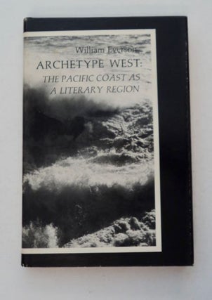 98306] Archetype West: The Pacific Coast as a Literary Region. William EVERSON