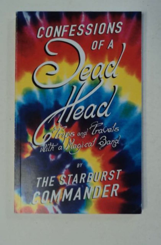 [98362] Confessions of a Dead Head: Trips and Travels with a Magical Band. THE STARBURST COMMANDER, Robert Drotatz.