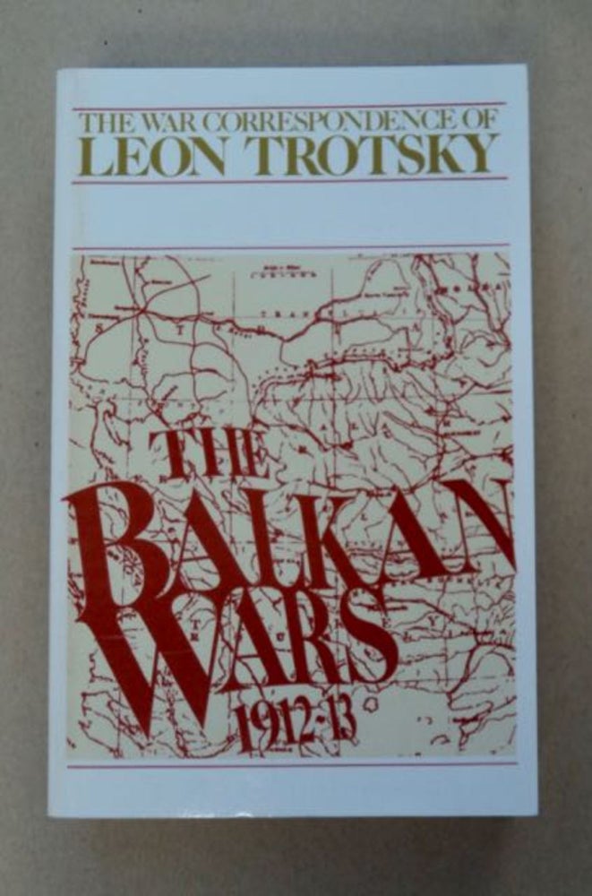 [98375] The War Correspondence of Leon Trotsky: The Balkan Wars 1912-13. Leon TROTSKY.