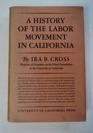 98392] A History of the Labor Movement in California. Ira B. CROSS