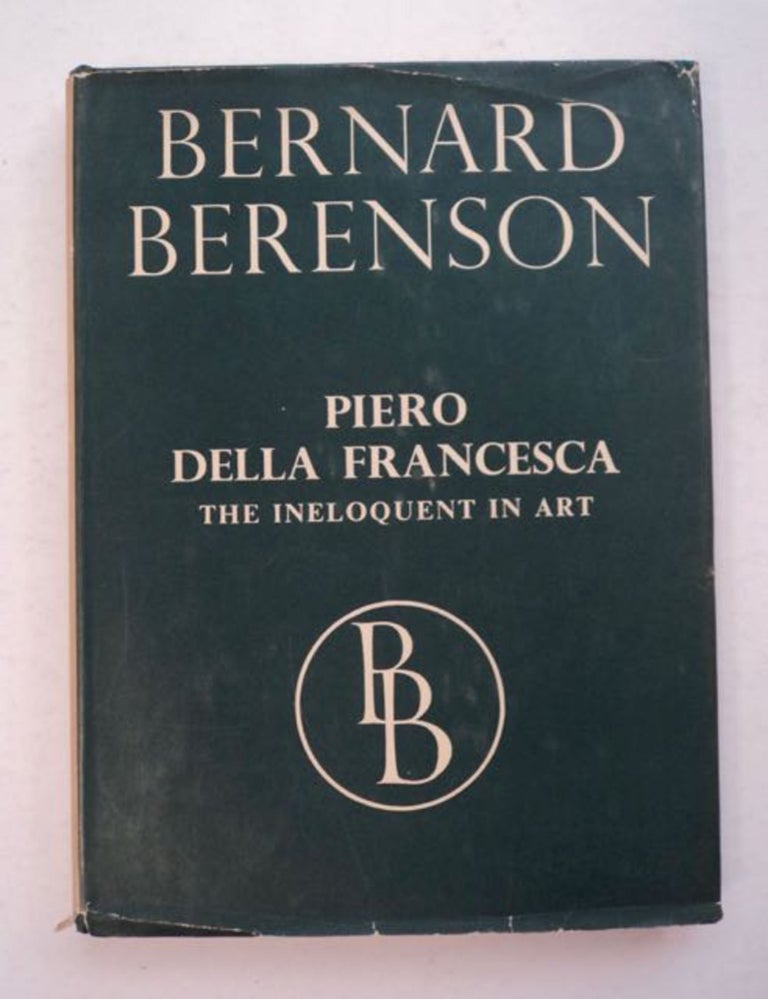[98409] Piero della Francesca; or, The Ineloquent in Art. Bernard BERENSON.