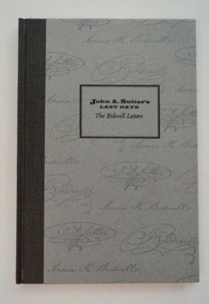 [98413] John A. Sutter's Last Days: The Bidwell Letters. Allan R. OTTLEY, ed.