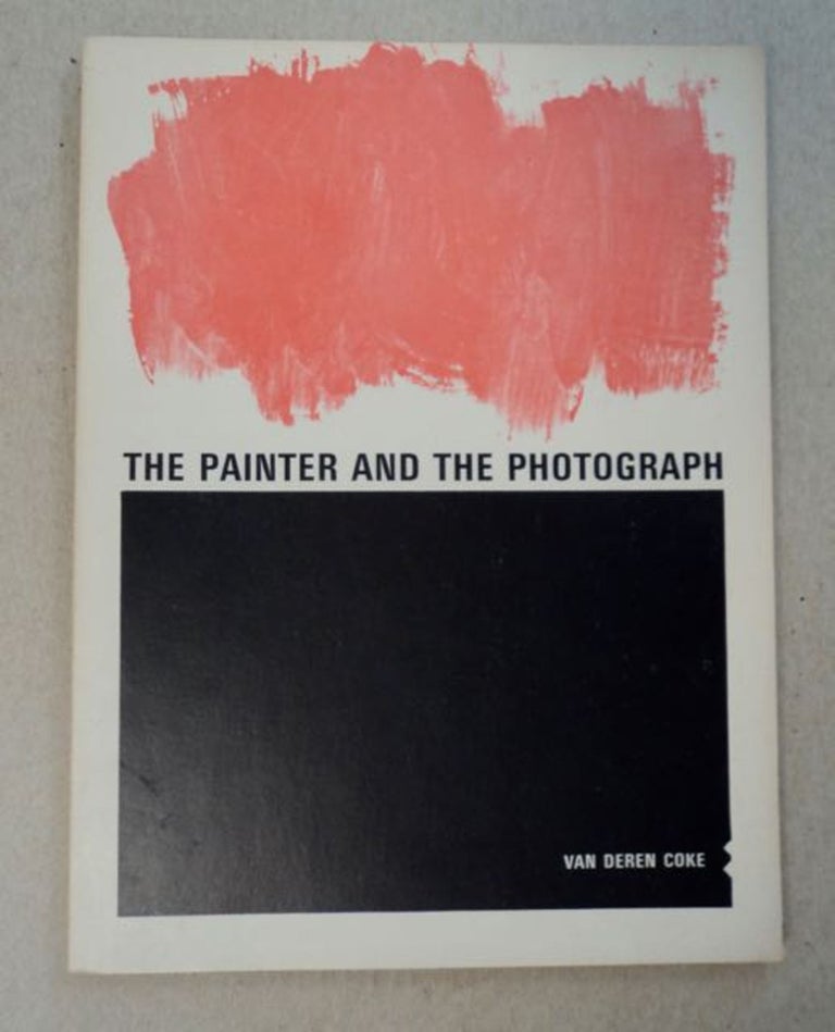 [98506] The Painter and the Photograph. Van Deren COKE.