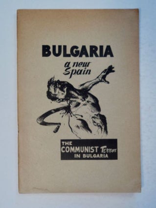 98512] Bulgaria, a New Spain: The Communist Terror in Bulgaria. ALEXANDER BERKMAN AID FUND