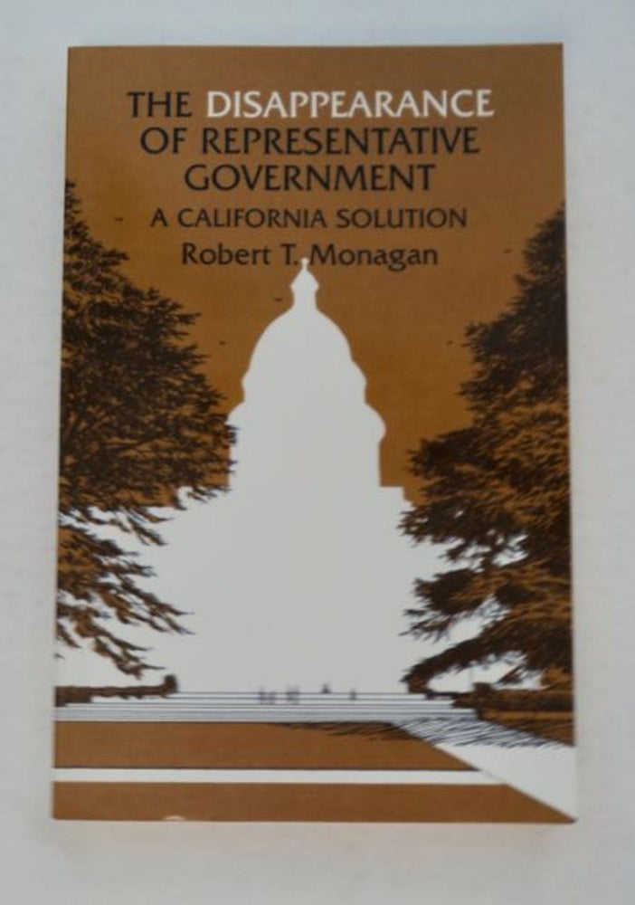 [98551] The Disappearance of Representative Government: A California Solution. Robert T. MONAGAN.