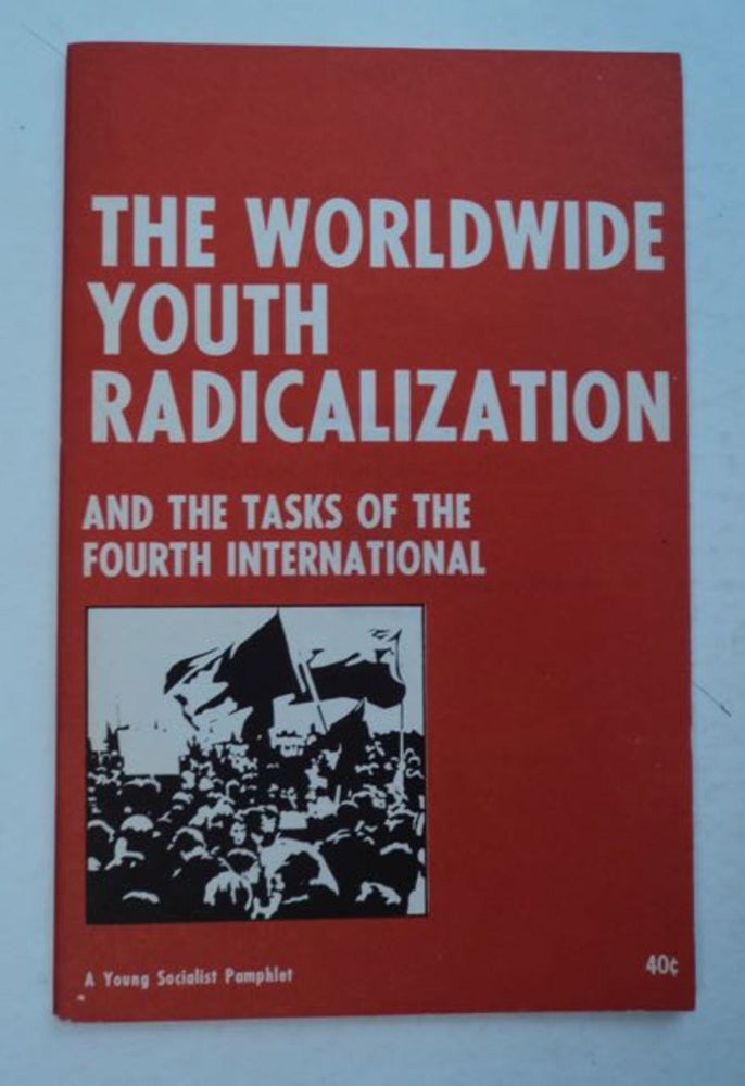 [98572] The Worldwide Youth Radicalization and the Tasks of the Fourth International. FOURTH INTERNATIONAL.