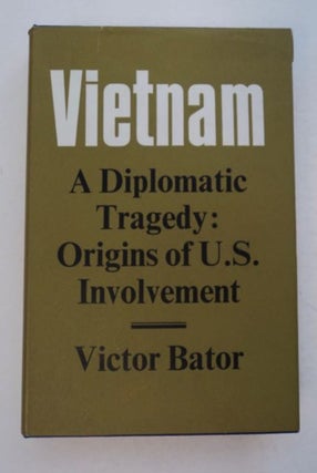 98580] Vietnam, a Diplomatic Tragedy: The Origins of the United States Involvement. Victor BATOR