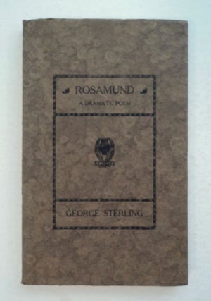 Rosamund: A Dramatic Poem. George STERLING.