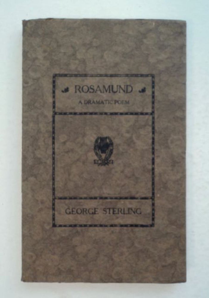 [98606] Rosamund: A Dramatic Poem. George STERLING.
