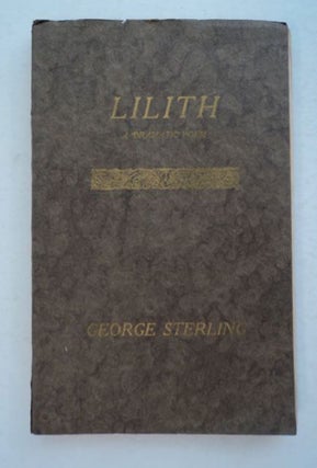 98608] Lilith: A Dramatic Poem. George STERLING
