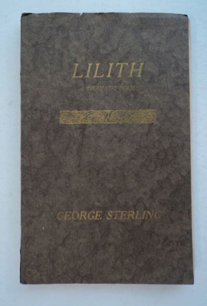 [98608] Lilith: A Dramatic Poem. George STERLING.
