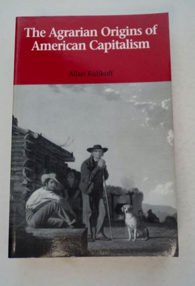 [98889] The Agrarian Origins of American Capitalism. Allan KUKLIKOFF.