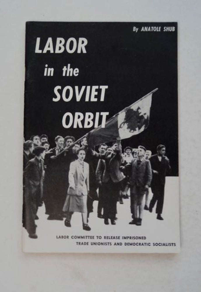 [98893] Labor in the Soviet Orbit. Anatole SHUB.