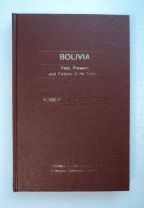 98916] Bolivia: Past, Present, and Future of Its Politics. Robert J. ALEXANDER