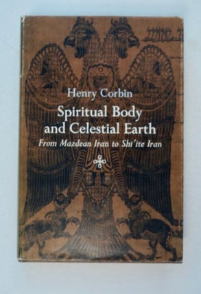 98933] Spiritual Body and Celestial Earth from Mazdean Iran to Shi'ite Iran. Henry CORBIN