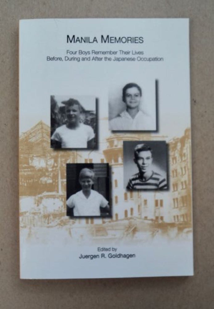 [98956] Manila Memories: Four Boys Remember Their Lives before, during and after the Japanese Occupation. Juergen R. GOLDHAGEN, ed.